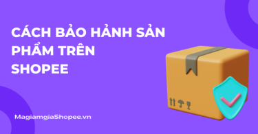 Cách bảo hảnh sản phẩm trên Shopee