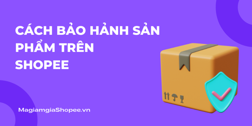 Cách bảo hảnh sản phẩm trên Shopee