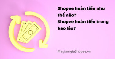 Shopee hoàn tiền như thế nào Shopee hoàn tiền trong bao lâu