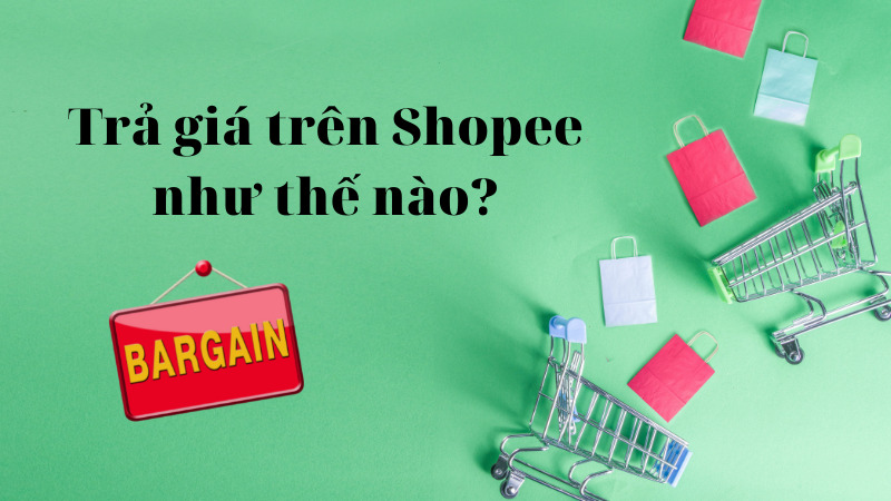 cách trả giá trên Shopee