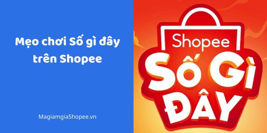 Mẹo chơi Số gì đây trên Shopee
