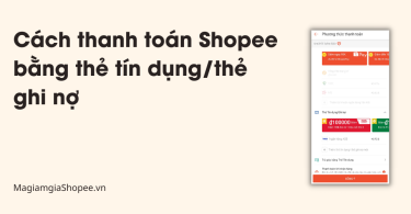 Cách thanh toán Shopee bằng thẻ tín dụngthẻ ghi nợ