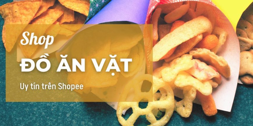 Shop đồ ăn vặt uy tín trên Shopee