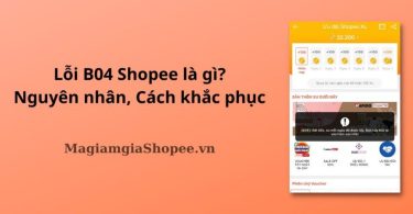 Lỗi B04 Shopee là gì Nguyên nhân, Cách khắc phục
