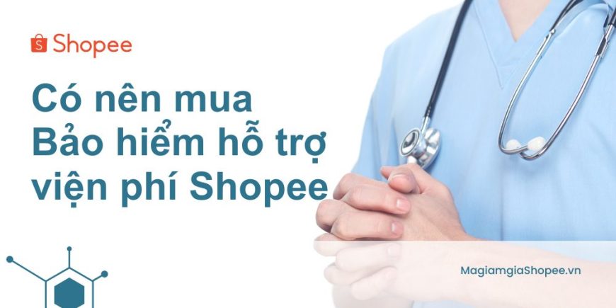 Có nên mua Bảo hiểm hỗ trợ viện phí Shopee