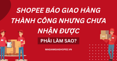 Shopee báo giao hàng thành công nhưng chưa nhận được