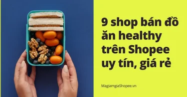 9 shop bán đồ ăn healthy trên Shopee uy tín, giá rẻ