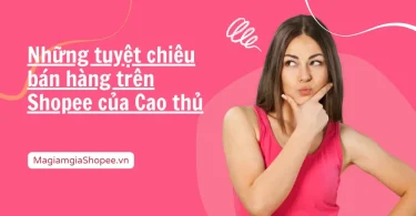 Những tuyệt chiêu bán hàng trên Shopee của Cao thủ