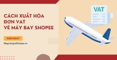 Hướng dẫn cách xuất hóa đơn VAT Vé Máy Bay Shopee