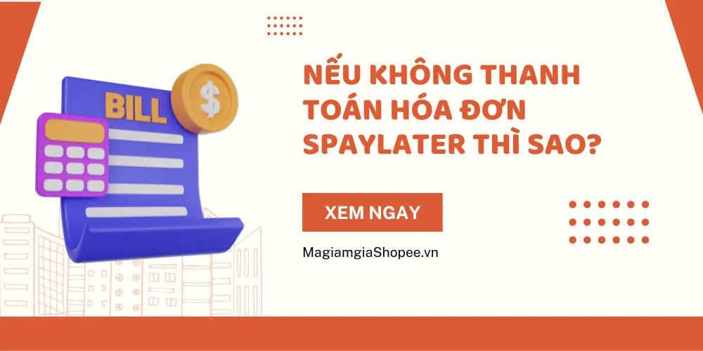 Nếu không thanh toán hóa đơn SPayLater thì sao