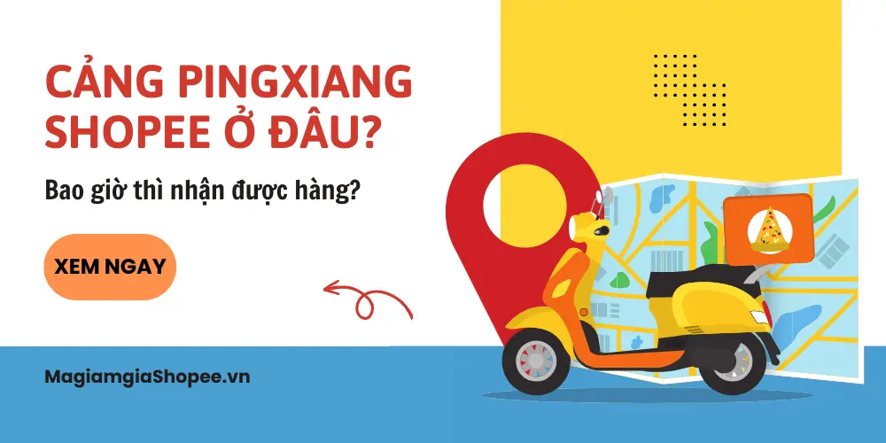 Cảng PINGXIANG Shopee ở đâu