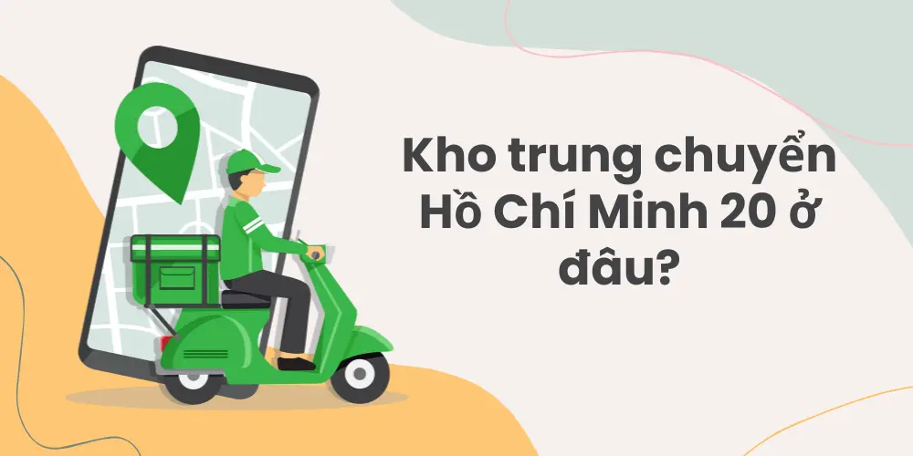 Kho trung chuyển Hồ Chí Minh 20 ở đâu