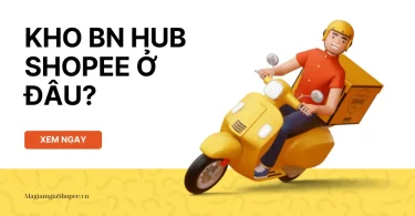 Kho BN HUB Shopee ở đâu