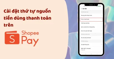 cài đặt thứ tự nguồn tiền dùng thanh toán trên shopeepay