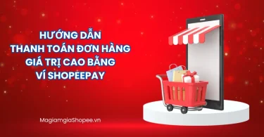 thanh toán đơn hàng giá trị cao bằng Shopeepay
