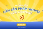 gắn sản phẩm shopee lên youtube